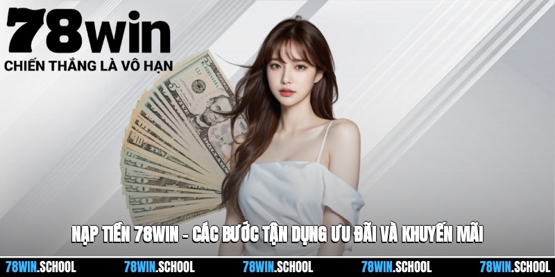 Nạp Tiền 78win – Các Bước Tận Dụng Ưu Đãi Và Khuyến Mãi 1 Nạp Tiền 78win – Các Bước Tận Dụng Ưu Đãi Và Khuyến Mãi